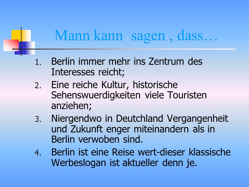 Mann kann  sagen , dass… Berlin immer mehr ins Zentrum des Interesses reicht;